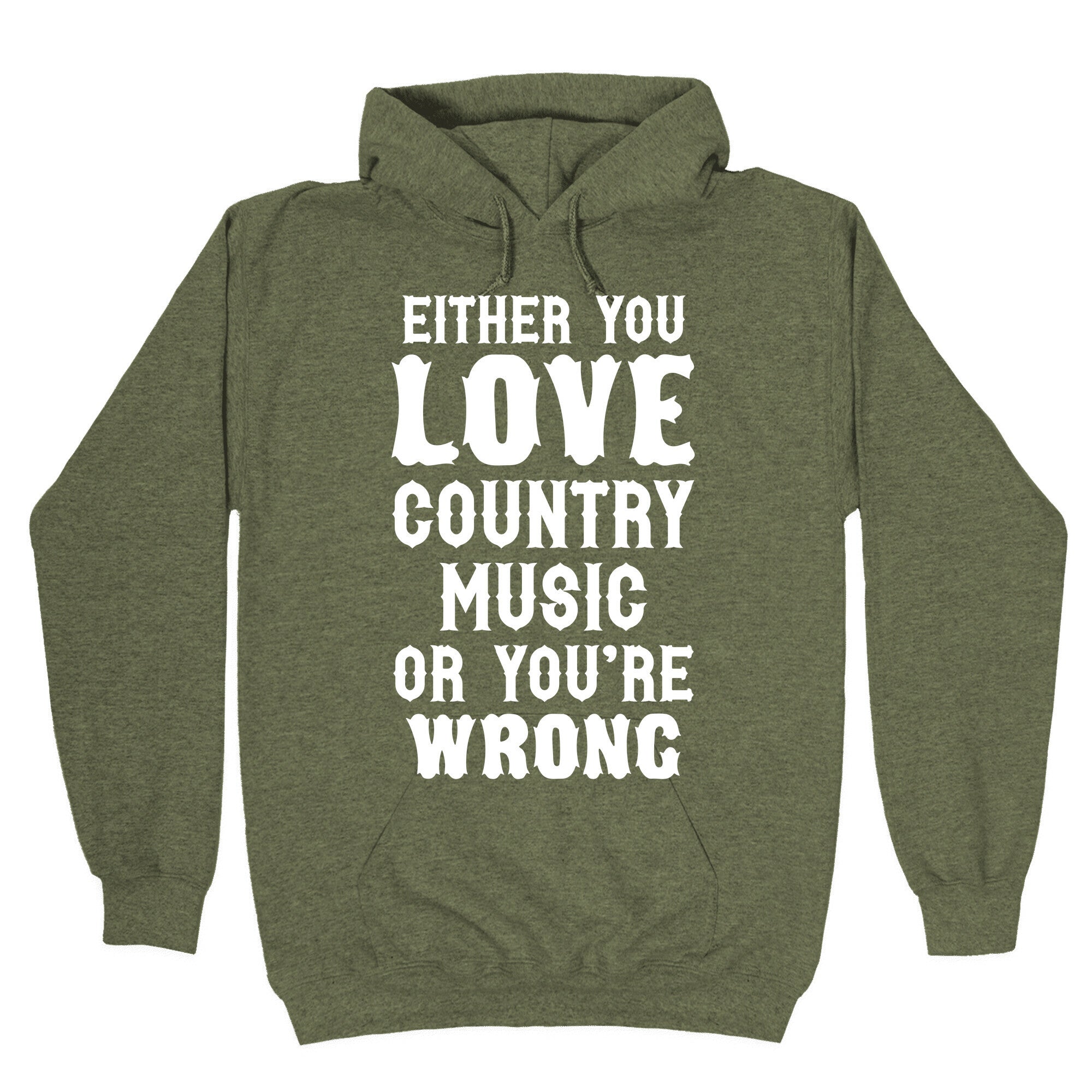 Either You Love Country Music Or You're Wrong Hoodie